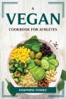A Vegan Cookbook for Athletes By Josephine Fennec Cover Image