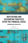 Institutions and Accounting Practices After the Financial Crisis: International Perspective (Routledge Studies in Accounting) By Victoria Krivogorsky (Editor) Cover Image