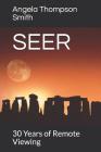 Seer: 30 Years of Remote Viewing....and Counting By Angela Thompson Smith Cover Image