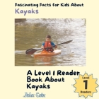 Fascinating Facts for Kids About Kayaks: A Level 1 Reader Book About Kayaks Cover Image