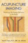 Acupuncture Imaging: Perceiving the Energy Pathways of the Body By Mark D. Seem, Ph.D., DIPL. AC. (NCAA) Cover Image