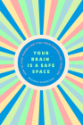 Your Brain Is a Safe Space: How to Stop Trauma and Ptsd from Controlling Your Life (Trauma Release Exercises and Mental Care) By Michele Rosenthal Cover Image
