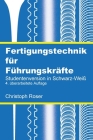 Fertigungstechnik für Führungskräfte: Studentenversion in Schwarz-Weiß, 4. überarbeitete Auflage Cover Image
