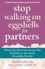 Stop Walking on Eggshells for Partners: What to Do When Your Partner Has Borderline or Narcissistic Personality Disorder By Randi Kreger, Bill Eddy Cover Image