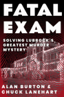 Fatal Exam: Solving Lubbock's Greatest Murder Mystery By Alan Burton, Chuck Lanehart Cover Image