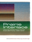 Prairie Interlace: Weaving, Modernisms, and the Expanded Frame, 1960-2000 (Art in Profile) By Michele Hardy (Editor), Timothy Long (Editor), Julia Krueger (Editor) Cover Image