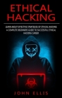 Ethical Hacking: Learn About Effective Strategies of Ethical Hacking (A Complete Beginners Guide to Successful Ethical Hacking Career) Cover Image