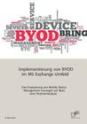 Implementierung von BYOD im MS Exchange Umfeld: Eine Evaluierung von Mobile Device Management Lösungen auf Basis einer Nutzwertanalyse Cover Image
