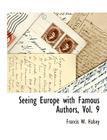 Seeing Europe with Famous Authors, Vol. 9 By Francis W. Halsey Cover Image