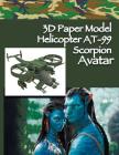 3D Paper Model Helicopter AT-99 Scorpion Avatar: Paper Craft For Kids Build Your Paper Toy Easy Instruction By Twosuns Cover Image