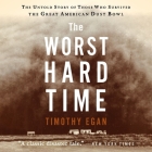 The Worst Hard Time: The Untold Story of Those Who Survived the Great American Dust Bowl By Timothy Egan, Jacob York (Read by) Cover Image