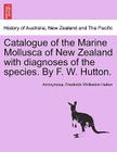 Catalogue of the Marine Mollusca of New Zealand with Diagnoses of the Species. by F. W. Hutton. By Anonymous, Frederick Wollaston Hutton Cover Image