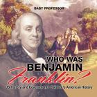 Who Was Benjamin Franklin? US History and Government Children's American History Cover Image