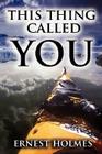 This Thing Called You By Ernest Holmes Cover Image