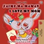 J'aime Ma Maman I Love My Mom: French English Bilingual Book (French English Bilingual Collection) By Shelley Admont, Kidkiddos Books Cover Image