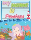 My Name is Penelope: Personalized Primary Tracing Book / Learning How to Write Their Name / Practice Paper Designed for Kids in Preschool a By Babanana Publishing Cover Image