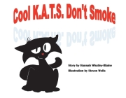 Cool K.A.T.S. Don't Smoke By Hannah Whatley-Blaine, Steven Wells (Illustrator) Cover Image
