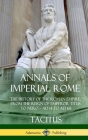 Annals of Imperial Rome: The History of the Roman Empire, From the Reign of Emperor Titus to Nero - AD 14 to AD 68 (Hardcover) By Tacitus, Alfred John Church, William Jackson Brodbribb Cover Image