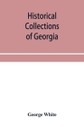Historical collections of Georgia: containing the most interesting facts, traditions, biographical sketches, anecdotes, etc. relating to its history a Cover Image