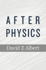 After Physics By David Z. Albert Cover Image
