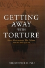 Getting Away with Torture: Secret Government, War Crimes, and the Rule of Law By Christoher H. Pyle Cover Image