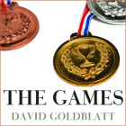 The Games: A Global History of the Olympics By David Goldblatt, Napoleon Ryan (Read by) Cover Image