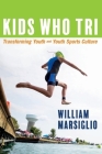Kids Who Tri: Transforming Youth and Youth Sports Culture Cover Image