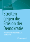 Streiten Gegen Die Erosion Der Demokratie: Politikwissenschaft Für Das 21. Jahrhundert By Rainer Eisfeld Cover Image