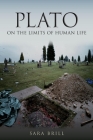 Plato on the Limits of Human Life (Studies in Continental Thought) By Sara Brill Cover Image