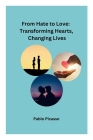 From Hate to Love: Transforming Hearts, Changing Lives Cover Image