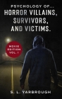 Psychology of...Horror Villains, Survivors, and Victims. By S. L. Yarbrough Cover Image