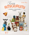 Funny Amigurumi: 16 Creatures & Their Accessories to Crochet By Emilie Penou Cover Image