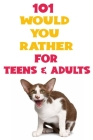 Would you Rather For Teens & Adults: 101 Hilarious, funny, silly, easy, hard, and challenging, try not to laugh challenge book, would you rather quest Cover Image