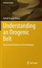 Understanding an Orogenic Belt: Structural Evolution of the Himalaya (Springer Geology) Cover Image