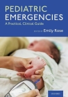 Pediatric Emergencies: A Practical, Clinical Guide Cover Image