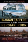 Iranian Rappers and Persian Porn: A Hitchhiker's Adventures in the New Iran Cover Image
