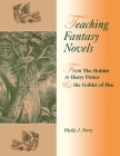 Teaching Fantasy Novels: From The Hobbit to Harry Potter and the Goblet of Fire By Phyllis Perry Cover Image
