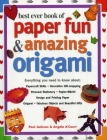 Best Ever Book of Paper Fun & Amazing Origami: Everything You Ever Need to Know About: Papercrafts, Decorative Gift-Wrapping, Personal Stationery, Pap Cover Image