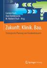 Zukunft. Klinik. Bau.: Strategische Planung Von Krankenhäusern By Carsten Roth (Editor), Uwe Dombrowski (Editor), M. Norbert Fisch (Editor) Cover Image