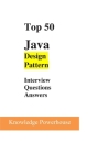 Top 50 Java Design-Pattern Interview Questions By Knowledge Powerhouse Cover Image