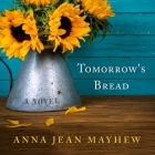 Tomorrow's Bread By Allyson Johnson (Read by), Anna Jean Mayhew Cover Image