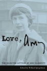 Love, Amy: The Selected Letters of Amy Clampitt By Amy Clampitt, Willard Spiegelman (Editor) Cover Image