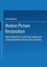 Motion Picture Restoration: Digital Algorithms for Artefact Suppression in Degraded Motion Picture Film and Video By Anil C. Kokaram Cover Image
