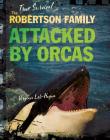 The Robertson Family: Attacked by Orcas (True Survival) By Virginia Loh-Hagan Cover Image
