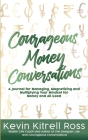 Courageous Money Conversations: A Journal for Managing, Magnetizing and Multiplying Your Mindset for Money and All Good Cover Image