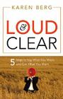 Loud & Clear: 5 Steps to Say What You Mean and Get What You Want By Karen Berg Cover Image