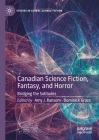 Canadian Science Fiction, Fantasy, and Horror: Bridging the Solitudes (Studies in Global Science Fiction) By Amy J. Ransom (Editor), Dominick Grace (Editor) Cover Image