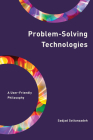 Problem-Solving Technologies: A User-Friendly Philosophy By Sadjad Soltanzadeh Cover Image