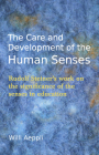 The Care and Development of the Human Senses: Rudolf Steiner's Work on the Significance of the Senses in Education By Willi Aeppli, Valerie Freilich (Translator) Cover Image