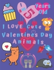 I am 5 Years Old I Love Cute Valentines Day Animals: I am Five Years-Old I Love Cute Valentines Day Animals Coloring Book for Kids. Great for Learning Cover Image